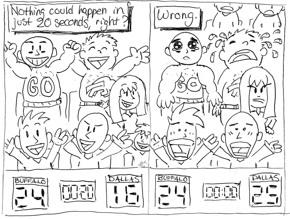 Frame 1: "Nothing could happen in 20 seconds, right?" Exuberant Buffalo Bills fans cheer from the stands as they lead Dallas 24-16 with 20 seconds to go. Frame 2: "Wrong." Those same fans express their deep sadness and shock as the final score reads 25-24, Dallas.