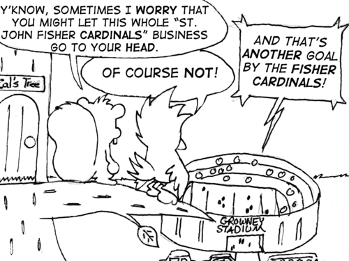 A squirrel and cardinal stand on a branch overlooking Growney Stadium, where an announcer is saying, "And that's another goal by the Fisher Cardinals!" Skip: "Y'know, sometimes I worry that you might let this whole 'St. John Fisher Cardinals' business go to your head." Cal: "Of course not!"