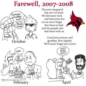 "Farewell, 2007-2008": The year was grand / but now it's done. / We did some work / and had some fun. / Let us never forget / the times we had / and the people who / had them with us. / Good luck seniors, and goodbye, Bon Appétit. We'll never forget any of you!