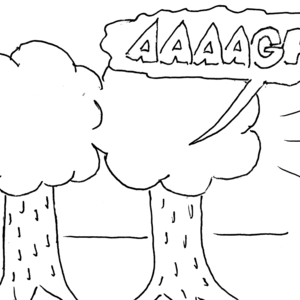 Two trees. From one tree comes "AAAAGH!!"