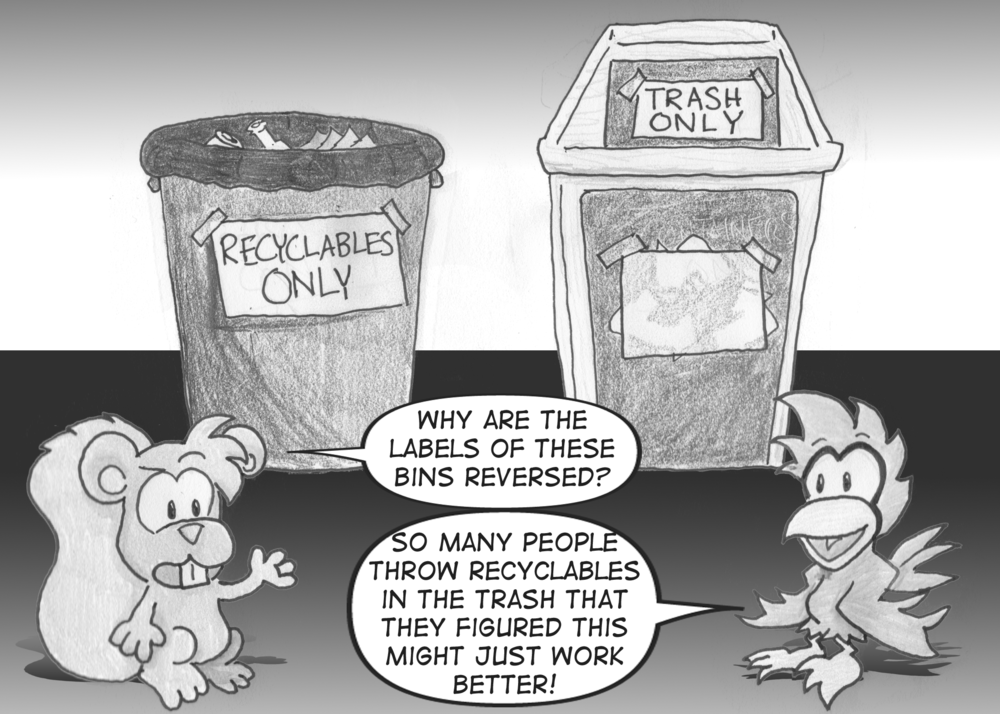 A trash can is labeled "Recyclables only". A recycling bin is labeled "Trash only". A squirrel asks, "Why are the labels of these bins reversed?" A cardinal answers, "So many people throw recyclables in the trash that they figured this might just work better!"