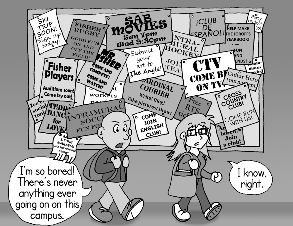 A large corkboard is absolutely covered in flyers, including "CARDINAL COURIER. Write! Blog! Take pictures! Draw!", "CTV. Come be on TV!", "SAB Movies - Sun 7pm, Wed 9:30pm", "Fisher Players. Auditions soon! Come try out!", "Come join English Club!", Ski Trip Soon! Sign up today!", and many others. Two students are walking by. One says, "I'm so bored! There's never anything ever going on on this campus." The other replies, "I know, right." Neither seems to appreciate the irony of the situation.