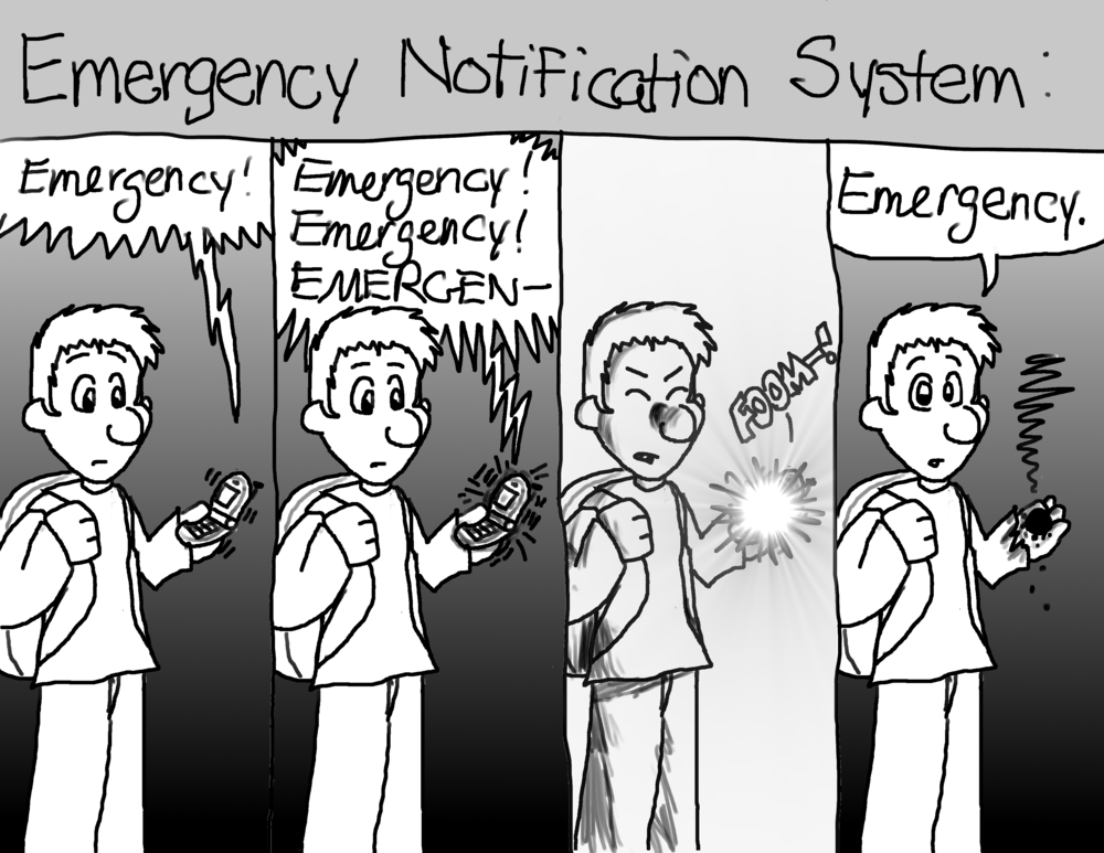 "Emergency Notification System": 1: A male student looks at his vibrating cell phone, which says, "Emergency!". 2: As he holds it, the cell phone vibrates more and more violently, saying, "Emergency! Emergency! EMERGEN--" 3: The student flinches as his cell phone explodes in his hand with a bright flash and a "FOOM-!" 4: The student holds a pile of ashes in place of his cell phone. "Emergency," he says to the camera.