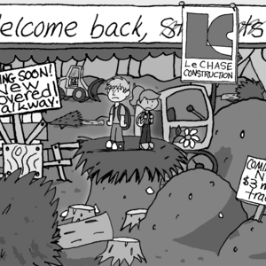 Two male and female students stand close together on a raised piece of grassy land, surrounded by an endless pit of dirt, tree stumps, and construction vehicles. Signs read: "Welcome back--!" ("students" is crossed out and the "LeChase Construction" logo has been nailed over it.) "Coming soon! New covered walkway!" (accompanying what looks like some randomly-nailed-together pieces of wood). "Coming soon! New $3 million track!" sticks out of an unremarkable mound of dirt. A dying flower shares the single piece of grass with the two students, who are wearing backpacks and look confused.