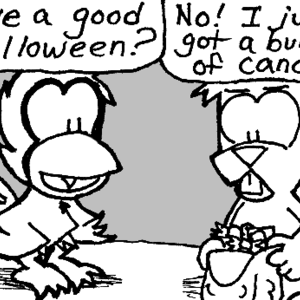 Cal: "Have a good Halloween?" Skip, holding his bag and looking grumpy: "No! I just got a bunch of candy!"