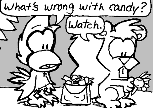 Cal: "What's wrong with candy?" Skip: "Watch." He holds a piece of candy out in front of him.