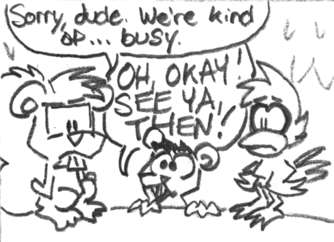 Skip: "Sorry, dude. We're kind of... busy." Cal looks sad. Munk: "OH, OKAY!  SEE YA, THEN!"