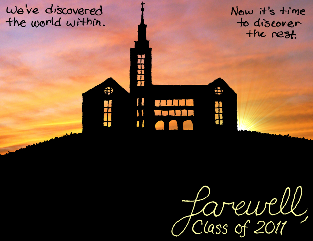 The silhouette of Kearney Hall stands atop its hill, backlit by an extraordinary sunset.

"We've discovered the world within. Now it's time to discover the rest. Farewell, Class of 2011."