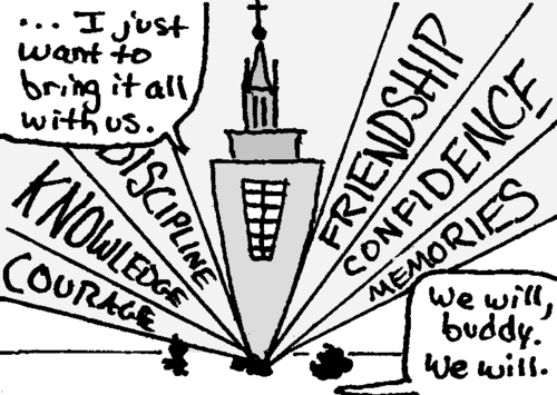 Skip: "...I just want to bring it all with us."

We've zoomed out. The huge object sticking up out of the suitcase is the bell tower of Kearney Hall. Rays of light shine out of the case to either side of the tower, reading "COURAGE, KNOWLEDGE, DISCIPLINE, FRIENDSHIP, CONFIDENCE, MEMORIES".

Cal: "We will, buddy. We will."